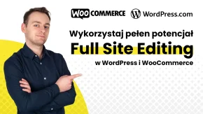 Warsztat #3: Wykorzystaj pełen potencjał Full Site Editing w WordPress i WooCommerce